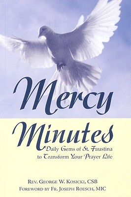 Mercy Minutes: Daily Gems of St. Faustina to Transform Your Prayer Life - George W. Kosicki