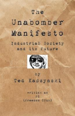 The Unabomber Manifesto: Industrial Society and Its Future - The Unabomber