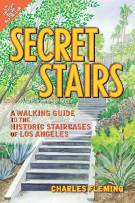 Secret Stairs: A Walking Guide to the Historic Staircases of Los Angeles - Charles Fleming