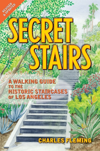 Secret Stairs: A Walking Guide to the Historic Staircases of Los Angeles - Charles Fleming