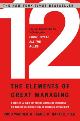 12: The Elements of Great Managing - Rodd Wagner
