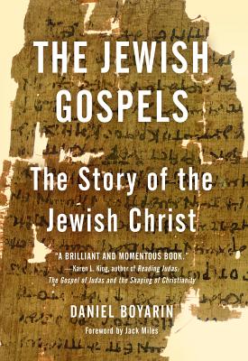 The Jewish Gospels: The Story of the Jewish Christ - Daniel Boyarin