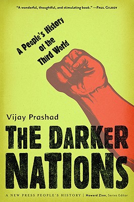 The Darker Nations: A People's History of the Third World - Vijay Prashad