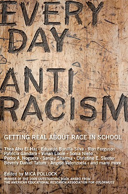 Everyday Antiracism: Getting Real about Race in School - Mica Pollock