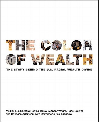 The Color of Wealth: The Story Behind the U.S. Racial Wealth Divide - Meizhu Lui