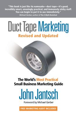 Duct Tape Marketing Revised and Updated: The World's Most Practical Small Business Marketing Guide - John Jantsch