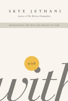 With: Reimagining the Way You Relate to God - Skye Jethani