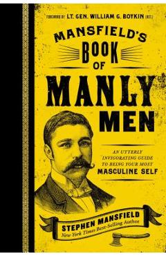 Coperta cărții 'Mansfield's Book of Manly Men: An Utterly Invigorating Guide to Being Your Most Masculine Self - Stephen Mansfield'
