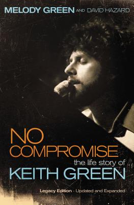 No Compromise: The Life Story of Keith Green - Melody Green