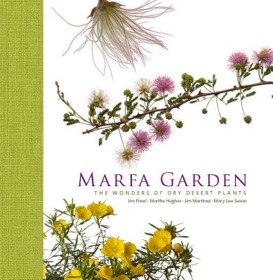 Marfa Garden: The Wonders of Dry Desert Plants - Jim Martinez
