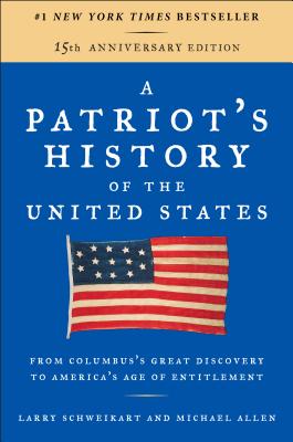A Patriot's History of the United States: From Columbus's Great Discovery to America's Age of Entitlement, Revised Edition - Larry Schweikart