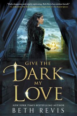 Give the Dark My Love - Beth Revis
