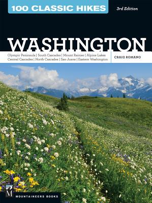 100 Classic Hikes: Washington, 3rd Edition: Olympic Peninsula / South Cascades / Mount Rainier / Alpine Lakes / Central Cascades / North Cascades / Sa - Craig Romano