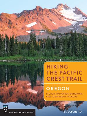 Hiking the Pacific Crest Trail: Oregon: Section Hiking from Donomore Pass to Bridge of the Gods - Eli Boschetto