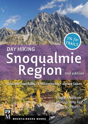 Day Hiking Snoqualmie Region: Cascade Foothills * I90 Corridor * Alpine Lakes - Dan Nelson
