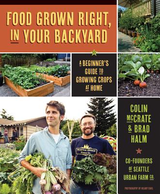 Food Grown Right, in Your Own Backyard: A Beginner's Guide to Growing Crops at Home - Colin Mccrate