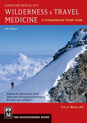 Wilderness & Travel Medicine: A Comprehensive Guide, 4th Edition - Eric Weiss