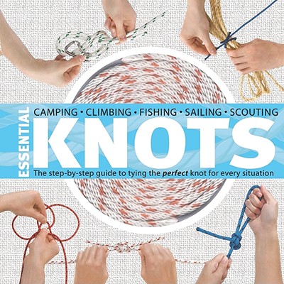 Essential Knots: The Step-By-Step Guide to Tying the Perfect Knot for Every Situation [With Rope] - Neville Olliffe