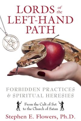 Lords of the Left-Hand Path: Forbidden Practices & Spiritual Heresies - Stephen E. Flowers