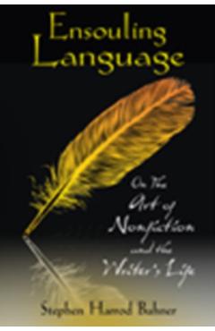 Ensouling Language: On the Art of Nonfiction and the Writer's Life - Stephen Harrod Buhner
