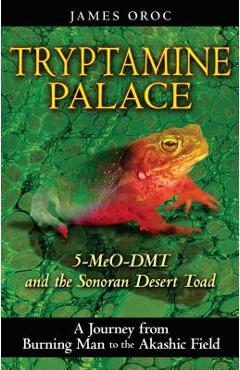 Poza produsului Tryptamine Palace: 5-Meo-Dmt and the Sonoran Desert Toad - James Oroc