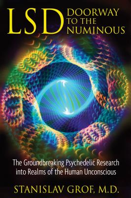 Lsd: Doorway to the Numinous: The Groundbreaking Psychedelic Research Into Realms of the Human Unconscious - Stanislav Grof