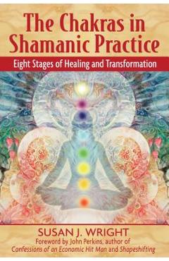 Coperta cărții 'The Chakras in Shamanic Practice: Eight Stages of Healing and Transformation - Susan J. Wright'