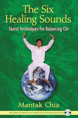 The Six Healing Sounds: Taoist Techniques for Balancing Chi [With CD (Audio)] - Mantak Chia