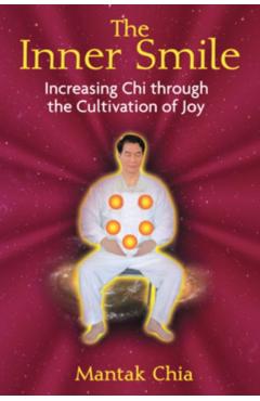 The Inner Smile: Increasing Chi Through the Cultivation of Joy - Mantak Chia