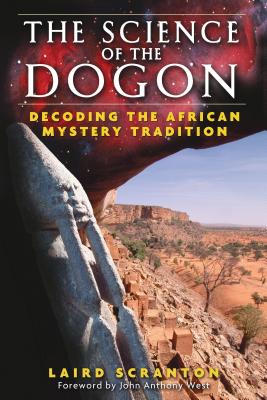 The Science of the Dogon: Decoding the African Mystery Tradition - Laird Scranton
