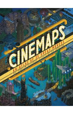 Cinemaps: An Atlas of 35 Great Movies - Andrew Degraff