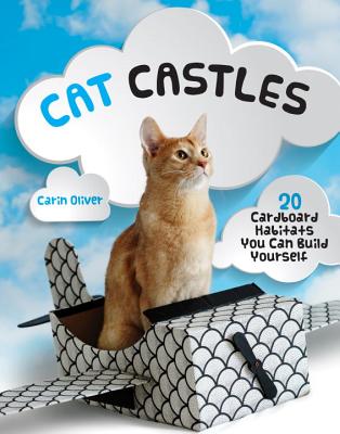 Cat Castles: 20 Cardboard Habitats You Can Build Yourself - Carin Oliver