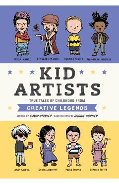 Kid Artists: True Tales of Childhood from Creative Legends - David Stabler