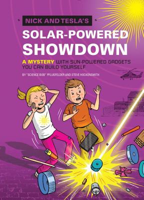 Nick and Tesla's Solar-Powered Showdown: A Mystery with Sun-Powered Gadgets You Can Build Yourself - Bob Pflugfelder