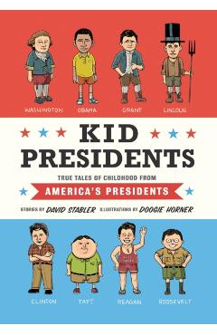 Kid Presidents: True Tales of Childhood from America's Presidents - David Stabler