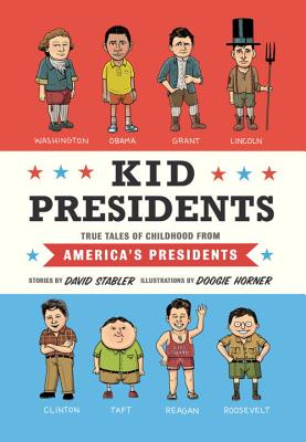 Kid Presidents: True Tales of Childhood from America's Presidents - David Stabler