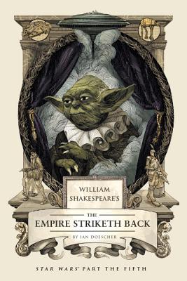 William Shakespeare's the Empire Striketh Back: Star Wars Part the Fifth - Ian Doescher