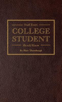 Stuff Every College Student Should Know - Blair Thornburgh