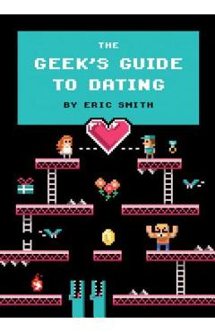 Coperta cărții 'The Geek's Guide to Dating - Eric Smith'