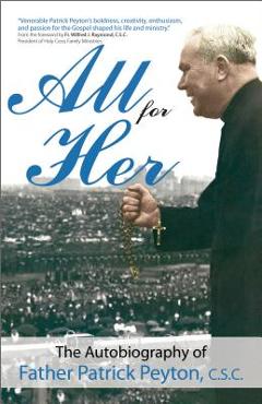 Coperta cărții 'All for Her: The Autobiography of Father Patrick Peyton, C.S.C. - Patrick Peyton C. S. C.'