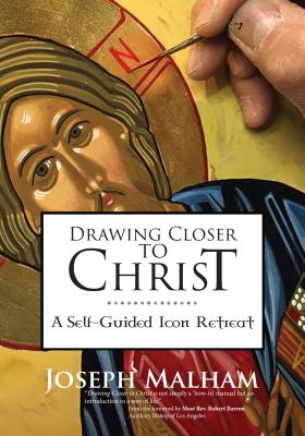 Drawing Closer to Christ: A Self-Guided Icon Retreat - Joseph Malham