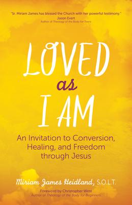 Loved as I Am: An Invitation to Conversion, Healing, and Freedom Through Jesus - Miriam James Heidland