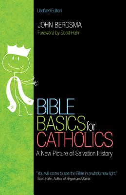 Bible Basics for Catholics: A New Picture of Salvation History - John Sietze Bergsma