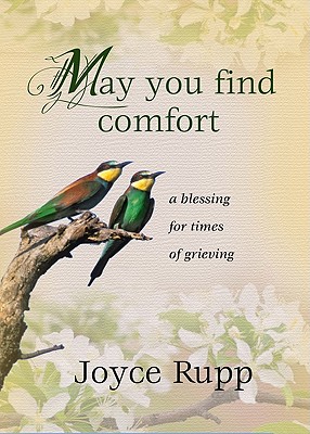 May You Find Comfort: A Blessing for Times of Grieving - Joyce Rupp