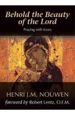 Poza produsului Behold the Beauty of the Lord: Praying with Icons - Henri J. M. Nouwen