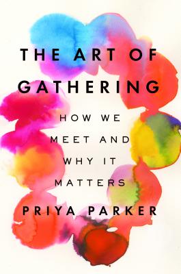 The Art of Gathering: How We Meet and Why It Matters - Priya Parker