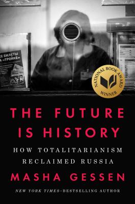 The Future Is History: How Totalitarianism Reclaimed Russia - Masha Gessen