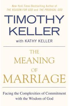 Poza produsului The Meaning of Marriage: Facing the Complexities of Commitment with the Wisdom of God - Timothy Keller