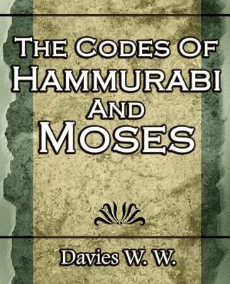 The Codes Of Hammurabi And Moses - W. Davies W.