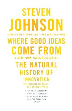 Where Good Ideas Come from: The Natural History of Innovation - Steven Johnson
